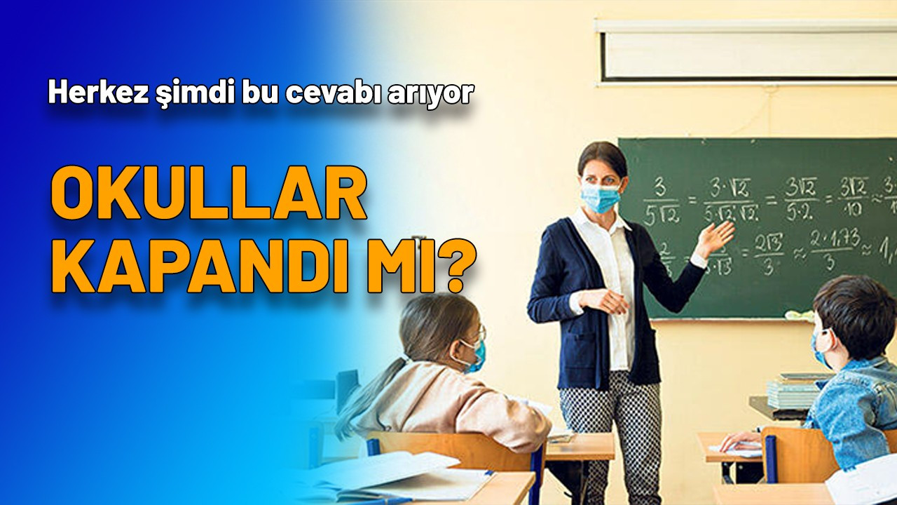 Okullar kapandı mı?