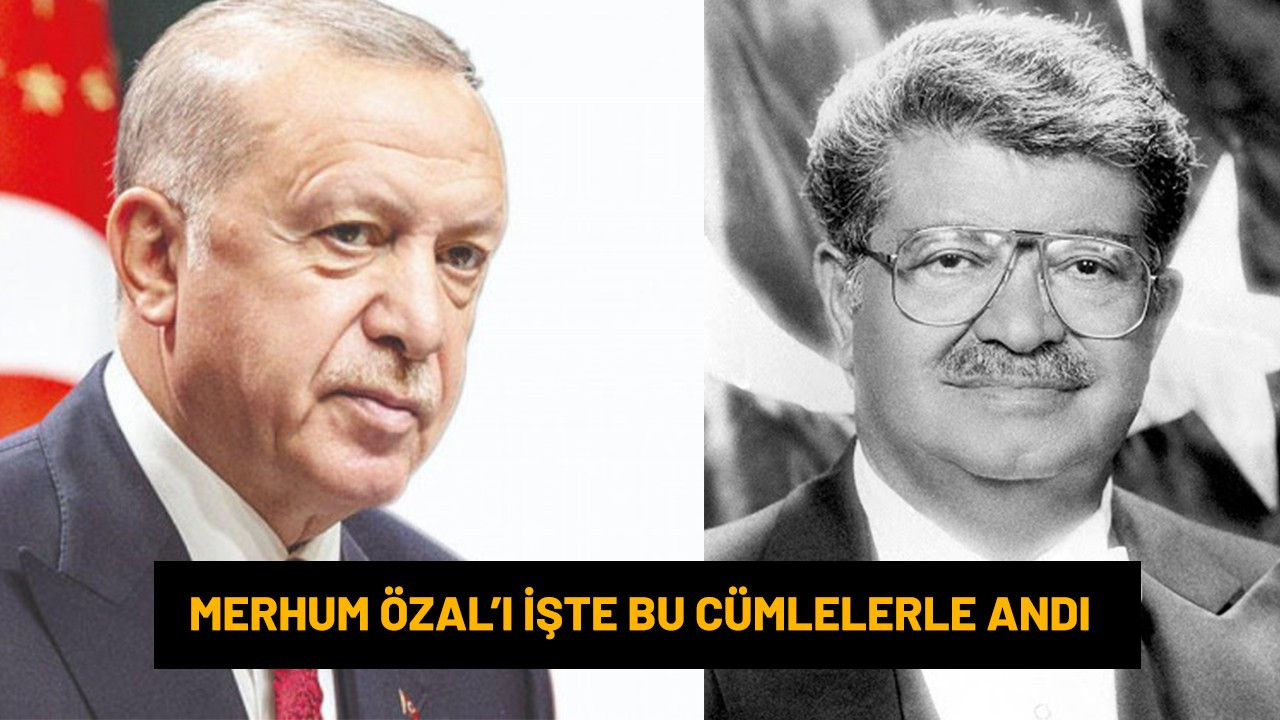 Cumhurbaşkanı Erdoğan, Merhum Özal'ı bu cümlelerle andı