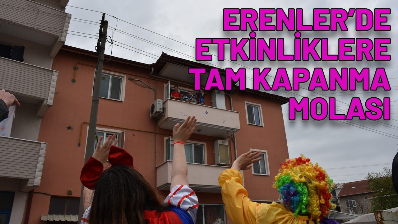 Erenler'de etkinliklere tam kapanma arası