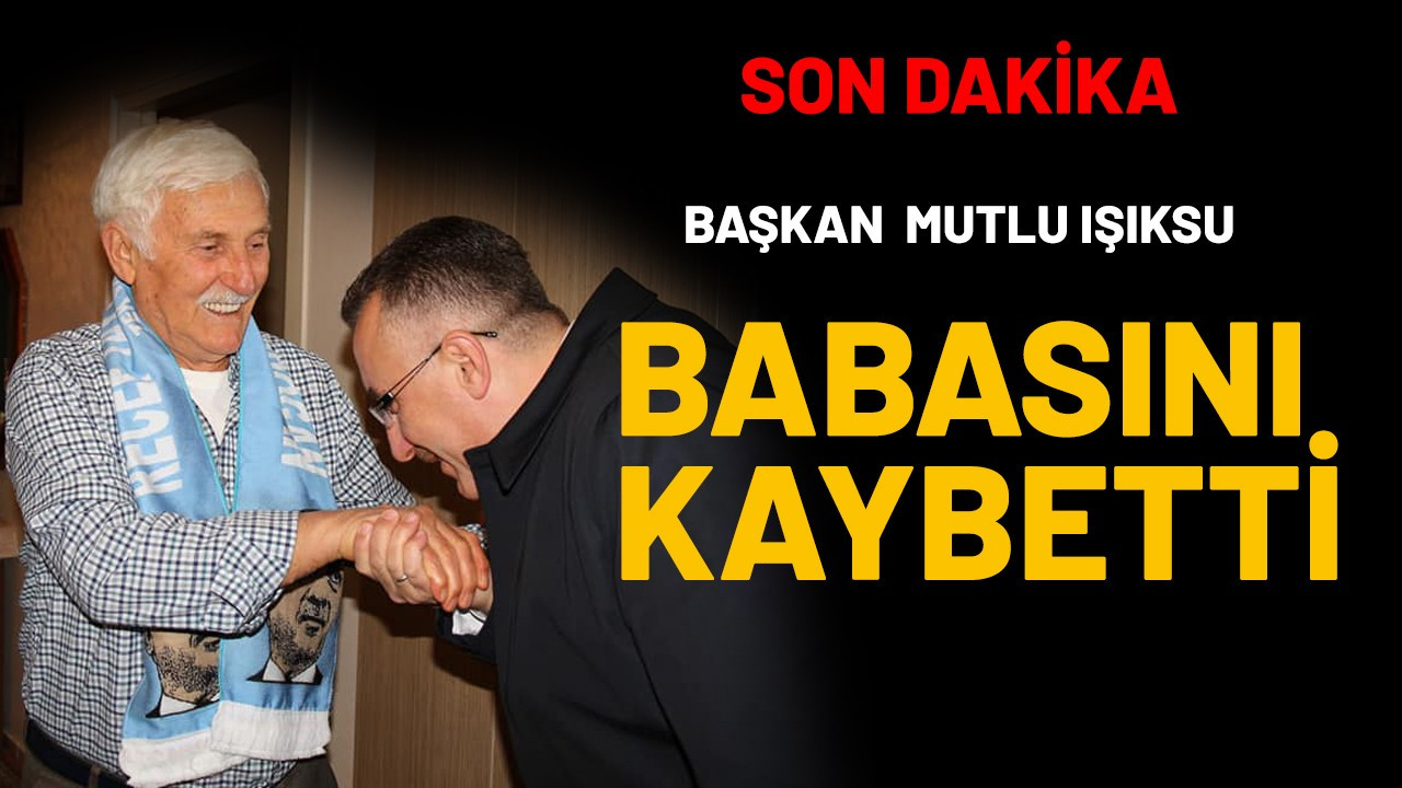 Başkan Işıksu’nun babası vefat etti