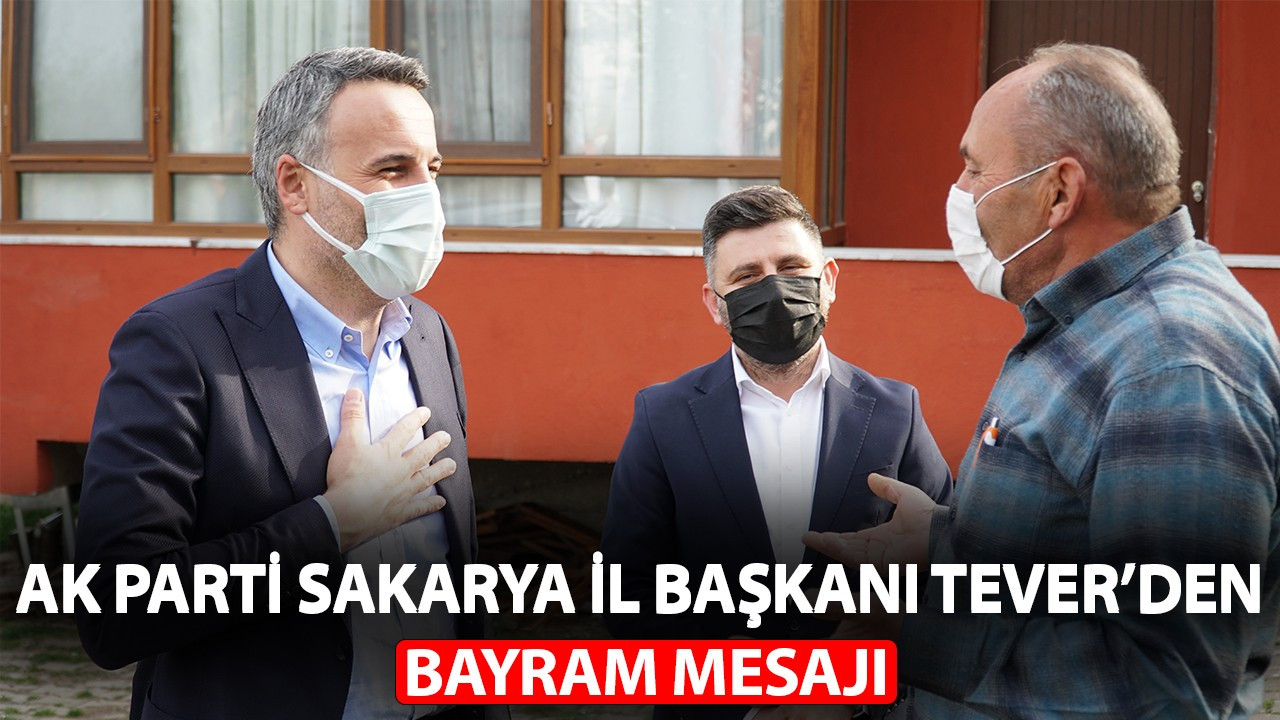 AK Parti Sakarya İl Başkanı Tever’den bayram mesajı