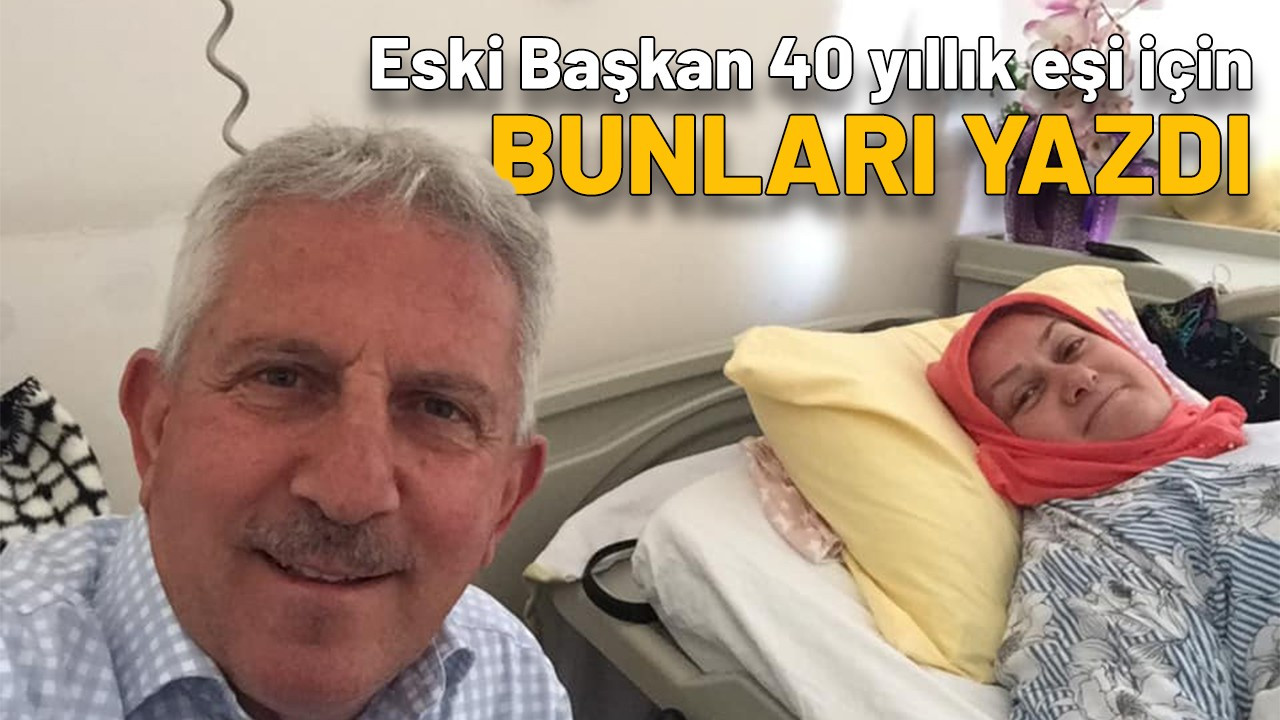 Eski Başkan 40 yıllık eşi için bunları yazdı