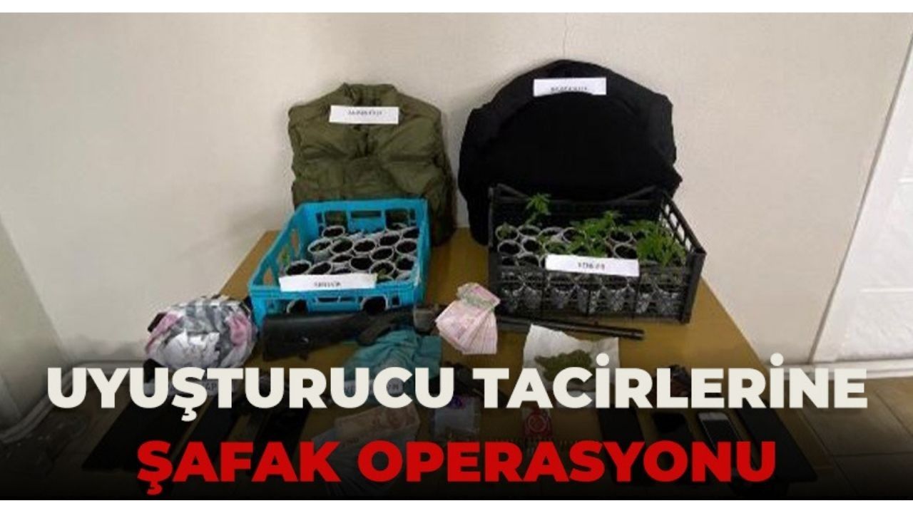 Uyuşturucu tacirlerine şafak operasyonu