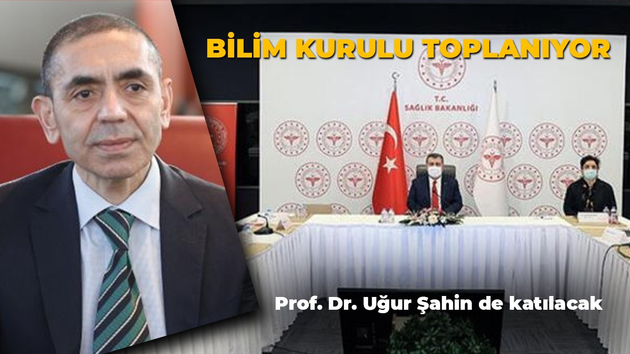 Koronavirüs Bilim Kurulu toplanıyor! Prof. Dr. Uğur Şahin de katılacak