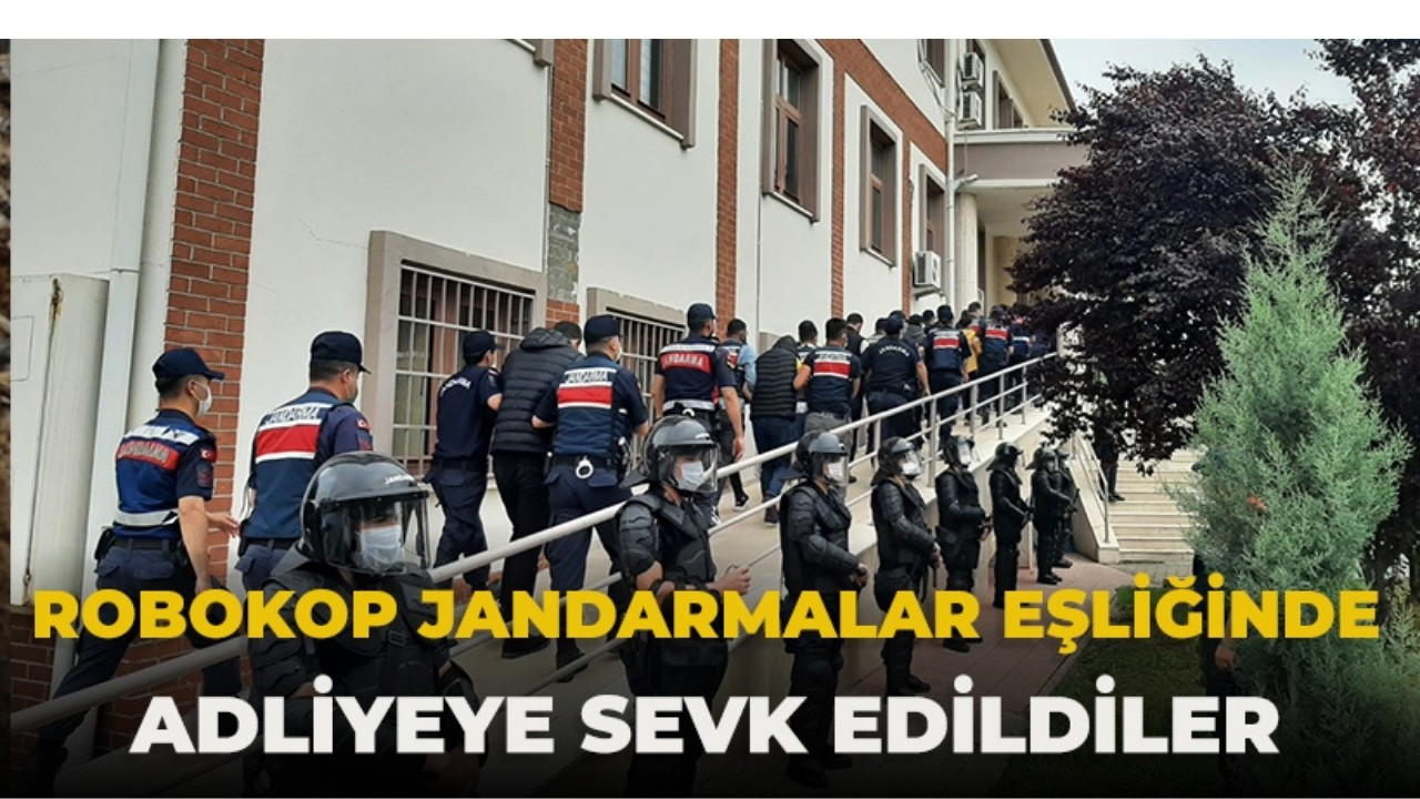 Robocop Jandarmalar Eşliğinde Adliyeye Sevk Edildiler