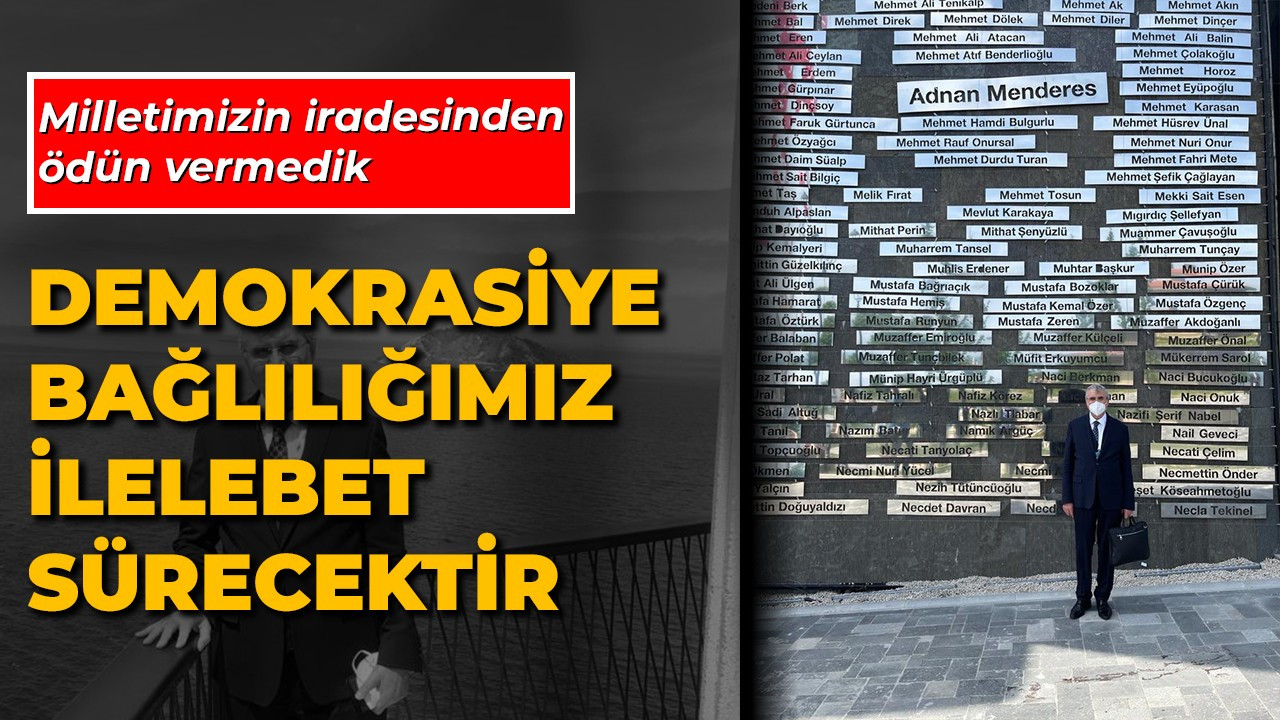 Milli İrade ve Demokrasiye Bağlılığımız İlelebet Sürecektir