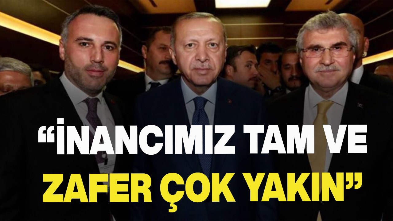 “İnancımız Tam ve Zafer Çok Yakın”