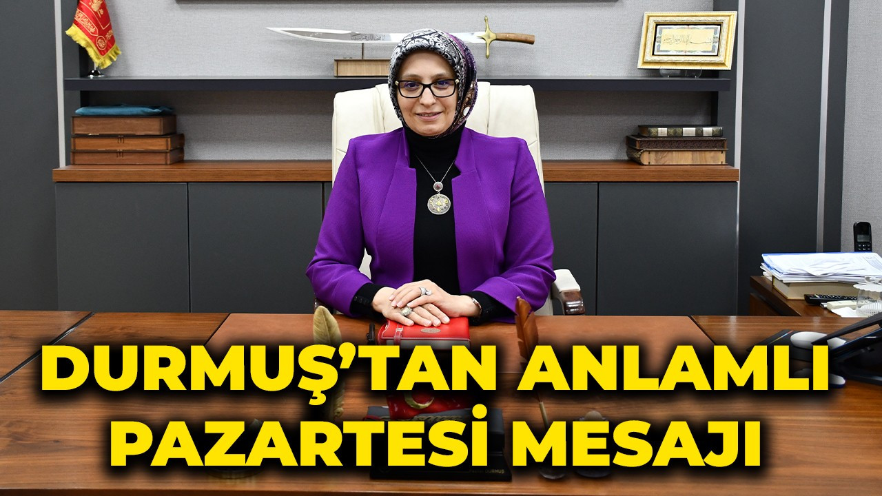 Durmuş’tan Anlamlı Pazartesi Mesajı