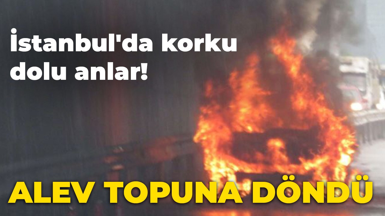 İstanbul'da korku dolu anlar!  Alev topuna döndü