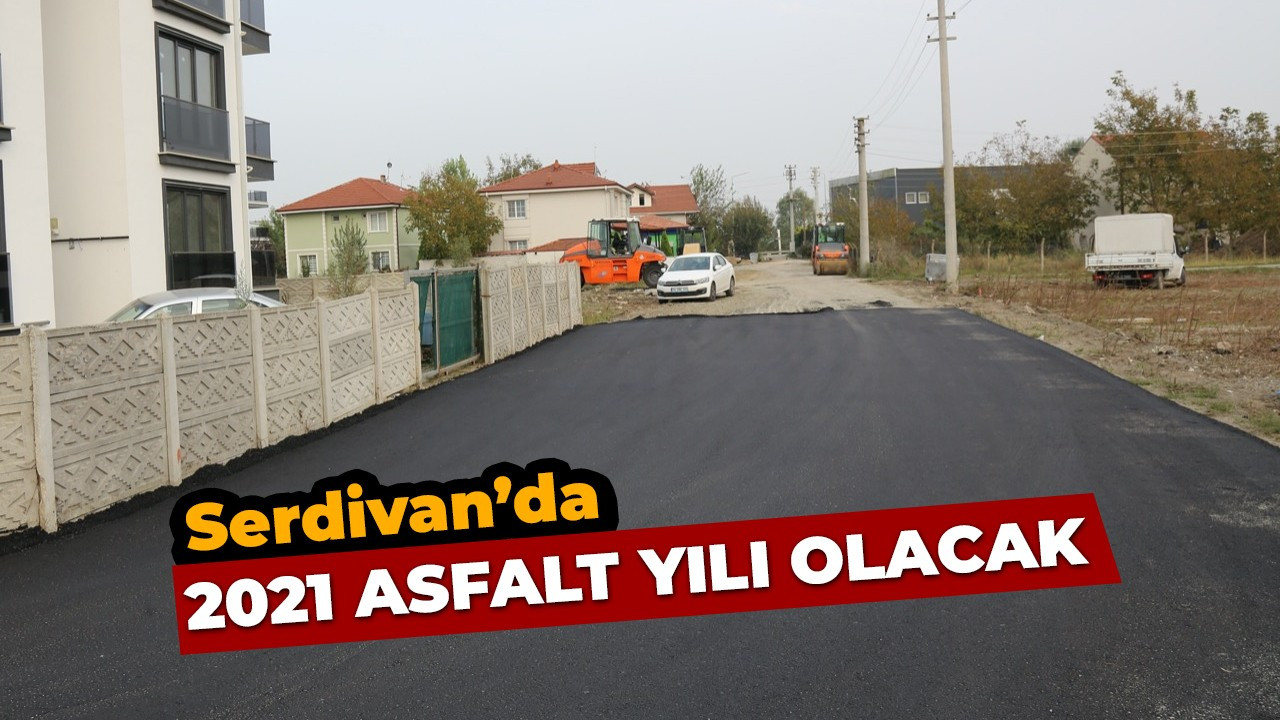 Serdivan'da 2021 asfalt yılı olacak