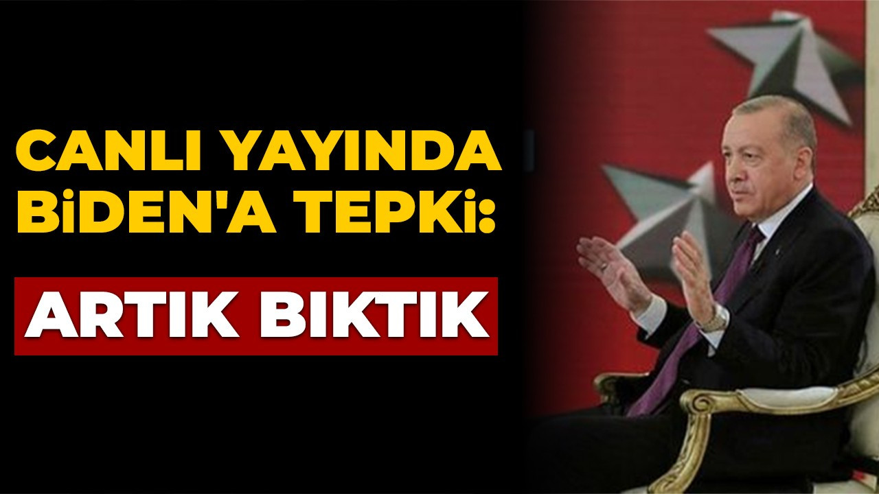 Cumhurbaşkanı Erdoğan'dan Biden'a tepki: Artık bıktık