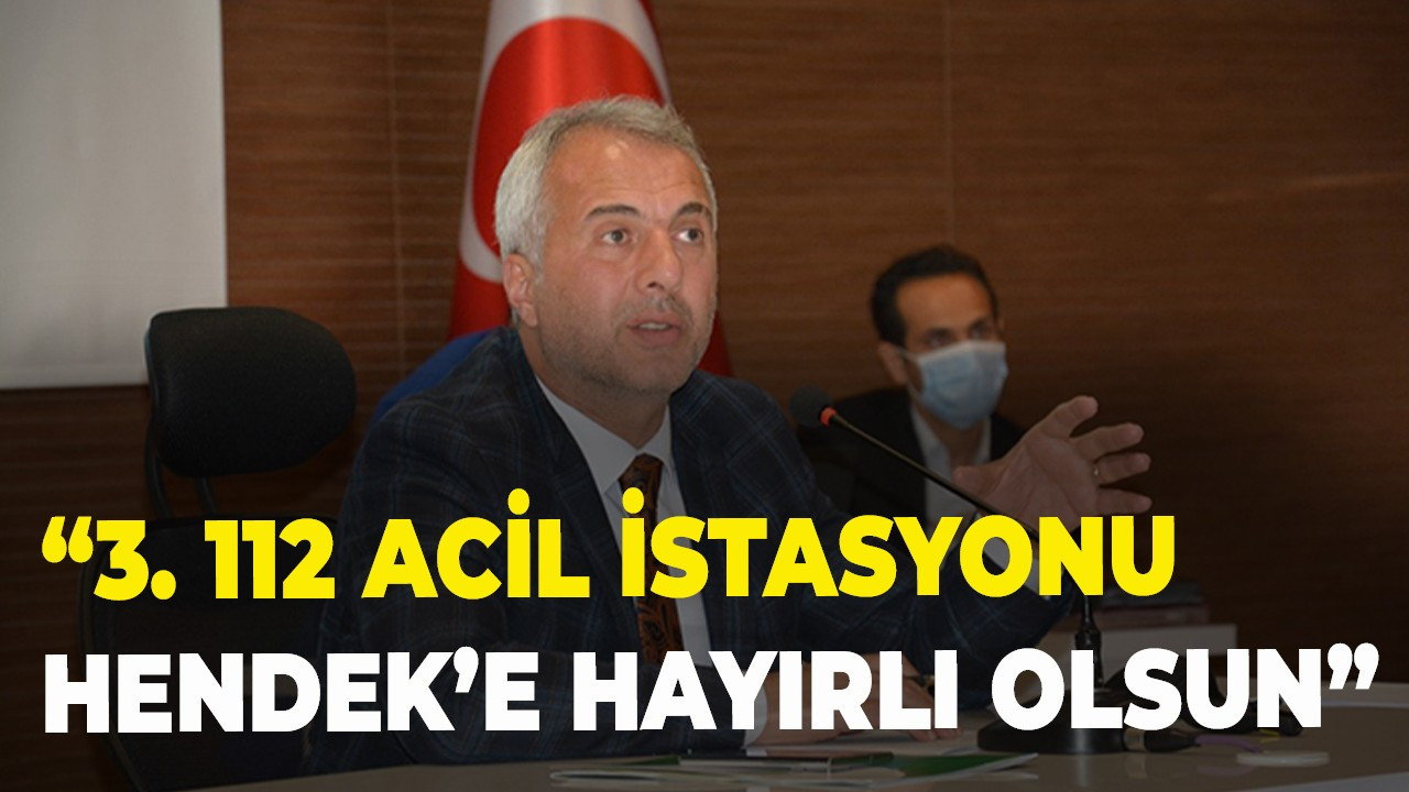 “3. 112 Acil İstasyonu Hendek’e hayırlı olsun”