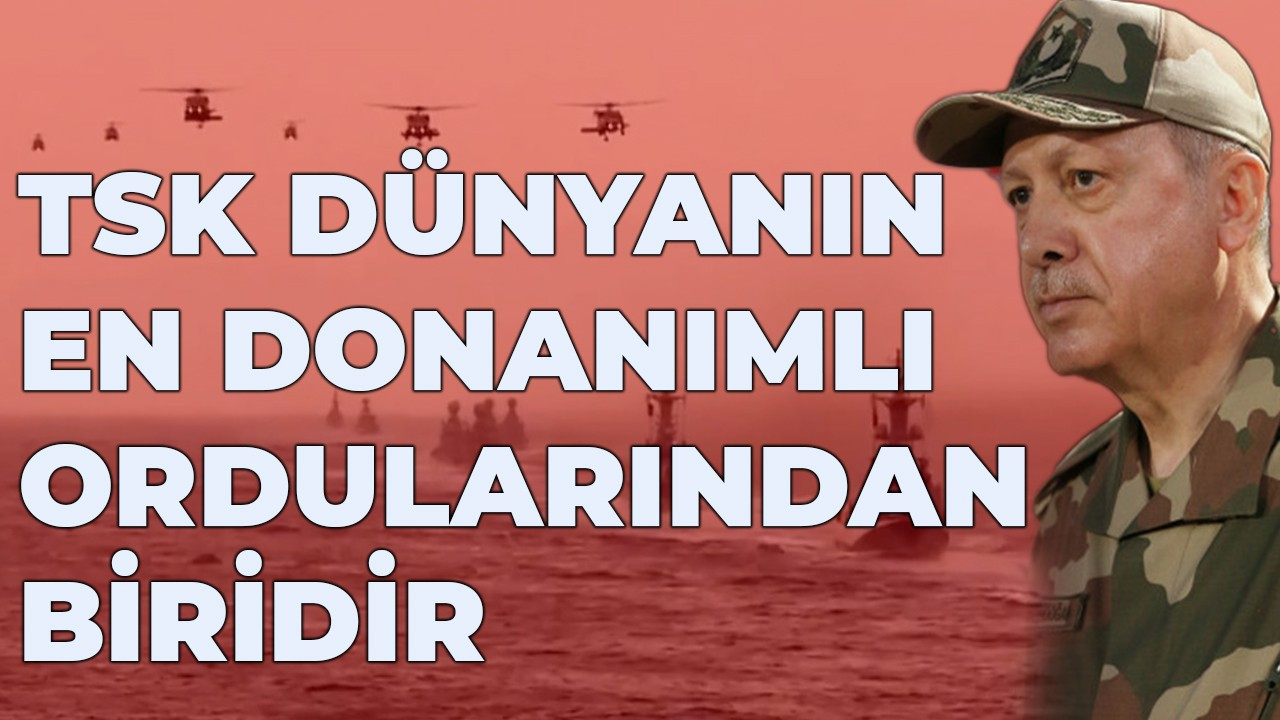 Cumhurbaşkanı Erdoğan: TSK dünyanın en donanımlı ordularından biridir
