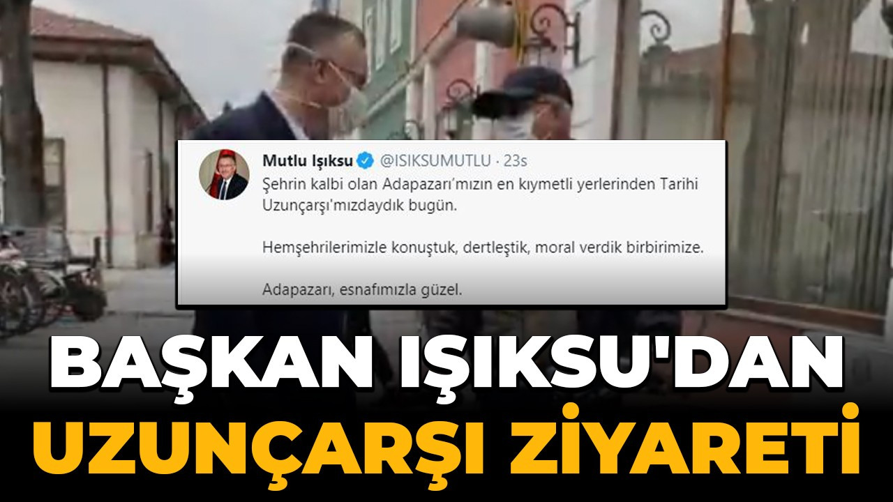 Başkan Işıksu'dan Uzunçarşı Ziyareti