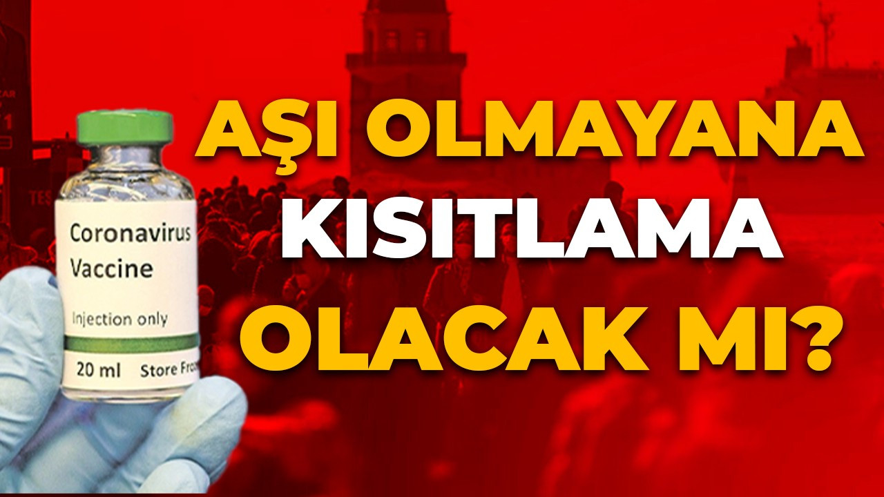 Aşı olmayana kısıtlama olacak mı? Aşı olanlara 'pozitif' ayrımcılık mı geliyor?