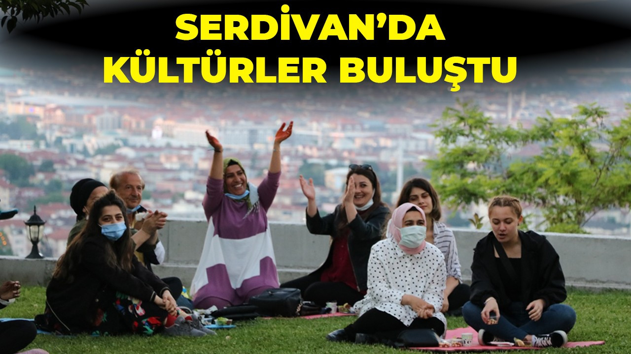 SERDİVAN’DA KÜLTÜRLER BULUŞTU