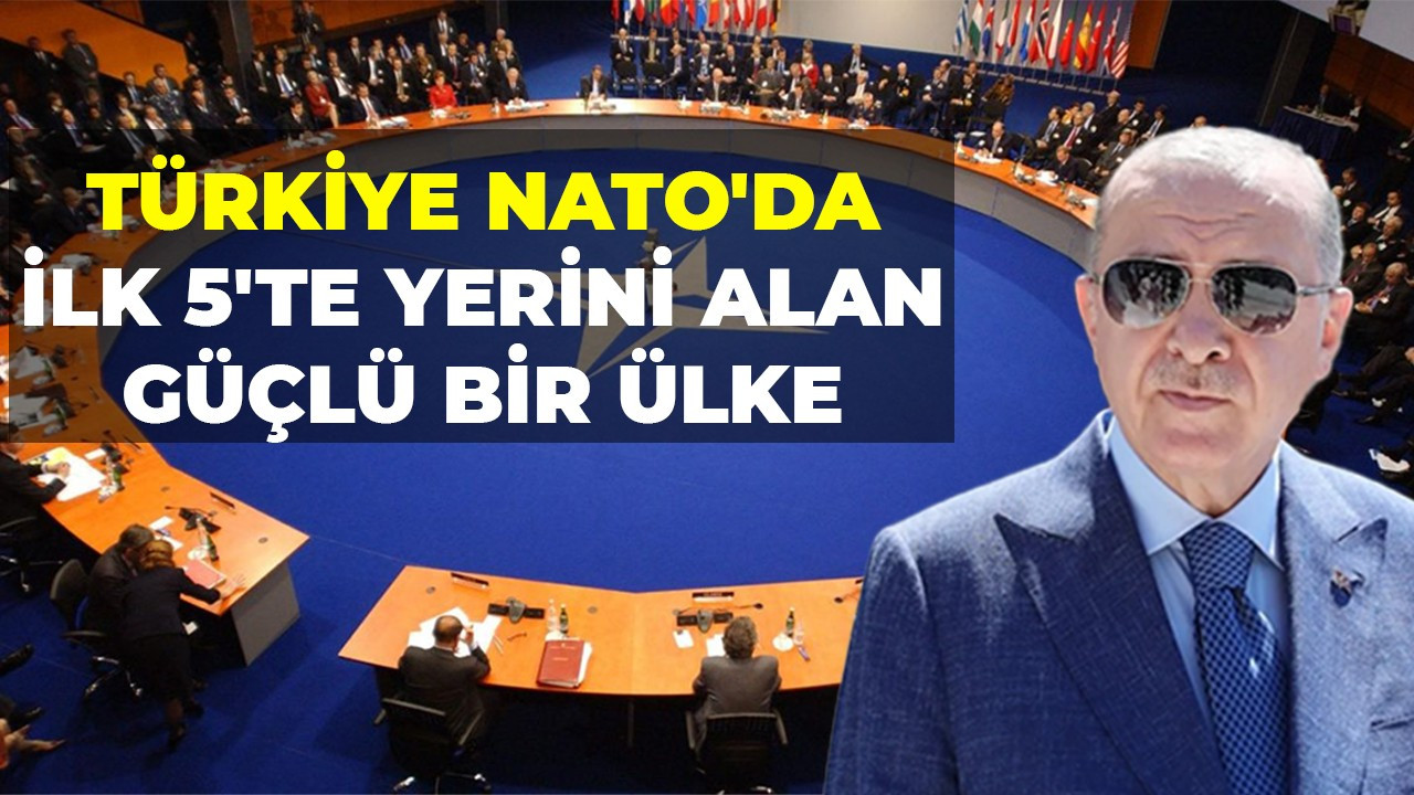 Türkiye NATO'da ilk 5'te yerini alan güçlü bir ülke