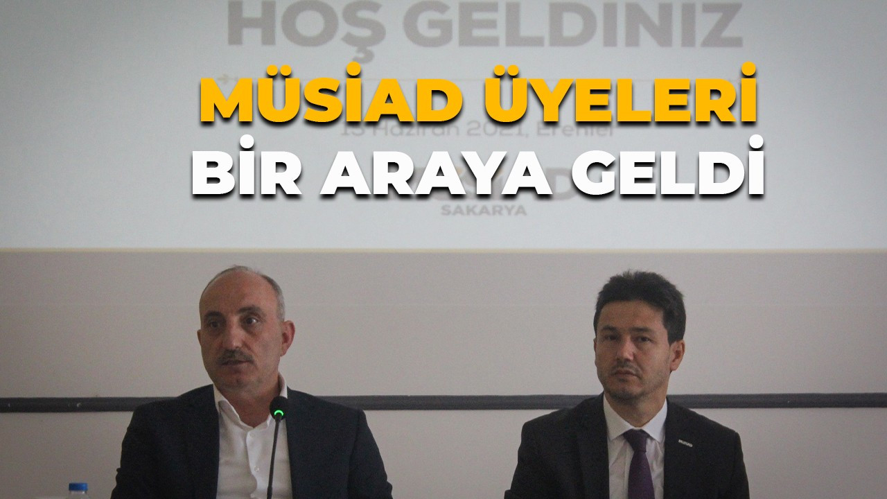 MÜSİAD ÜYELERİ BİR ARAYA GELDİ