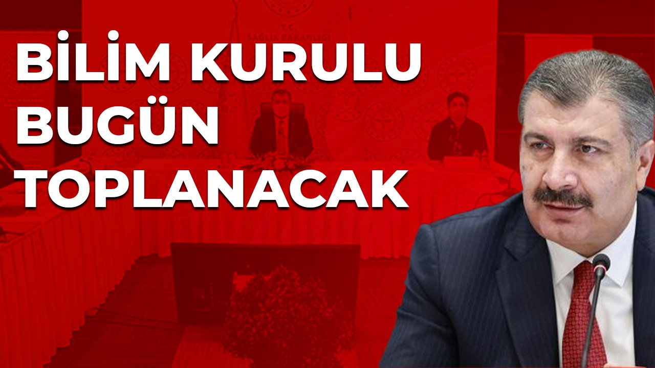 Koronavirüs Bilim Kurulu bugün toplanacak