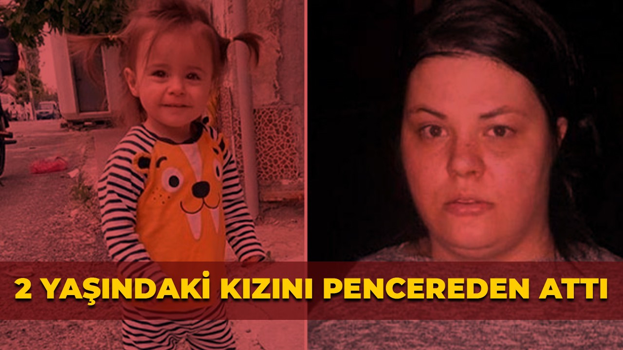 2 yaşındaki kızını pencereden attı