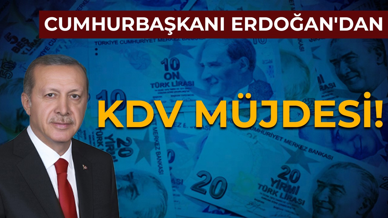 Cumhurbaşkanı Erdoğan'dan KDV müjdesi