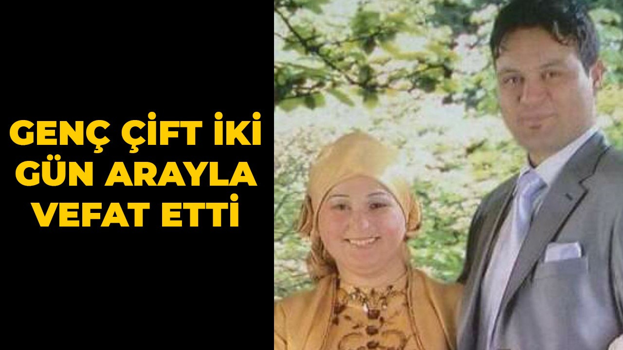 Genç çift iki gün arayla vefat etti