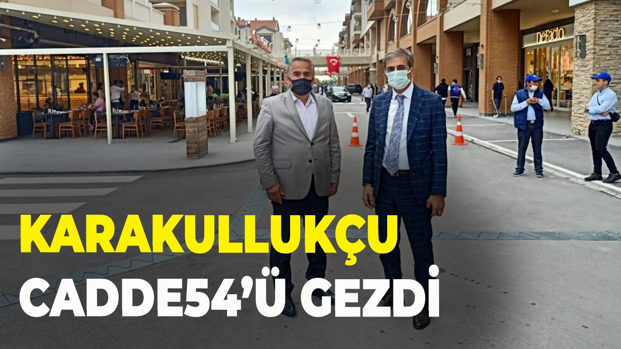 Karakullukçu Cadde54’ü gezdi