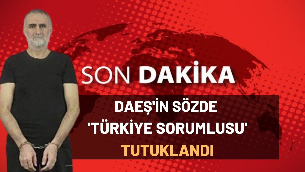 DAEŞ'İN SÖZDE 'TÜRKİYE SORUMLUSU' TUTUKLANDI