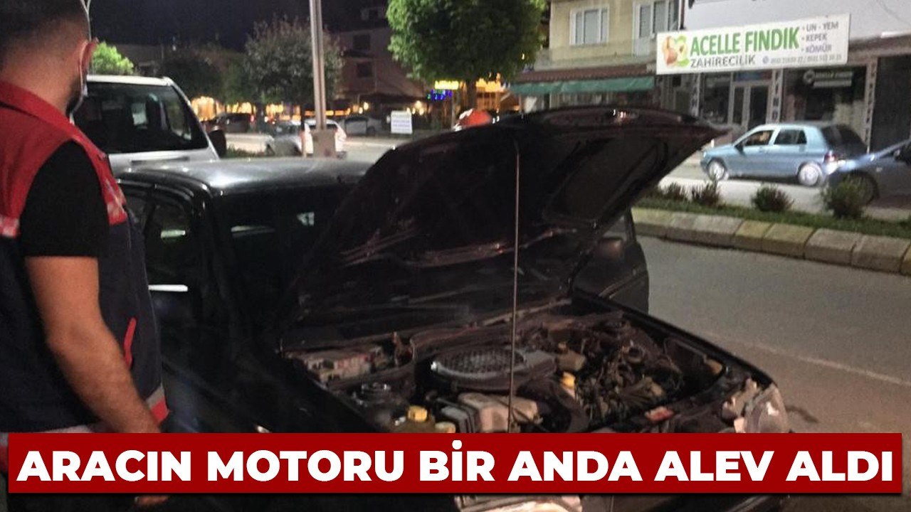 Aracın motoru bir anda alev aldı