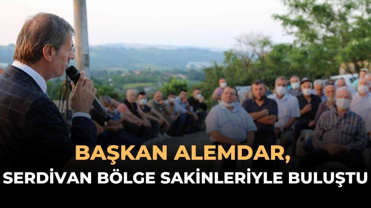 Başkan Alemdar'dan Serdivan Bölge Sakinleriyle Toplantı