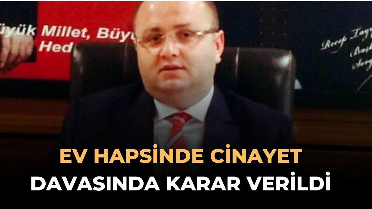 'Ev Hapsinde Cinayet' Davasında Karar Verildi