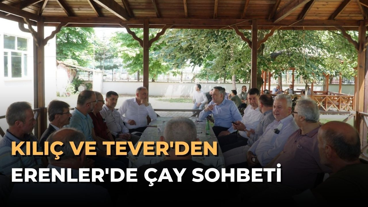 Kılıç ve Tever'den Erenler'de Çay Sohbeti