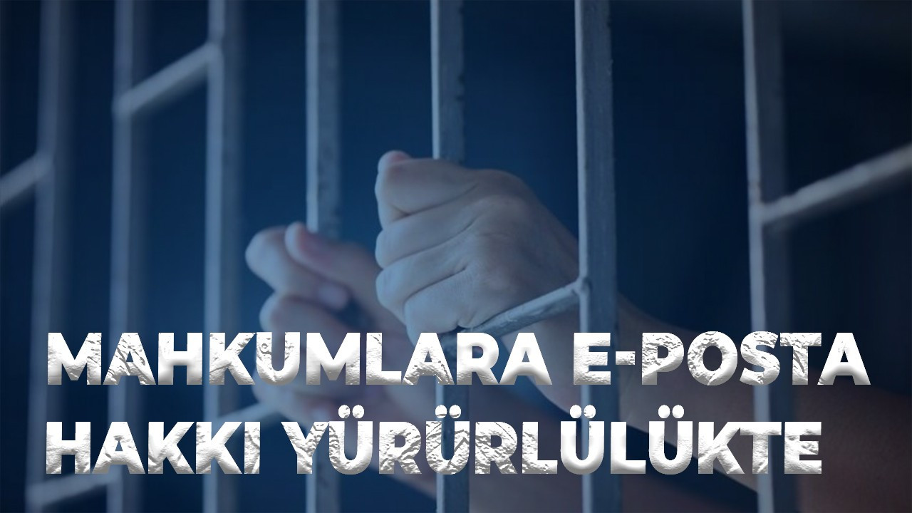 Mahkumlara e-posta hakkı yürürlülükte