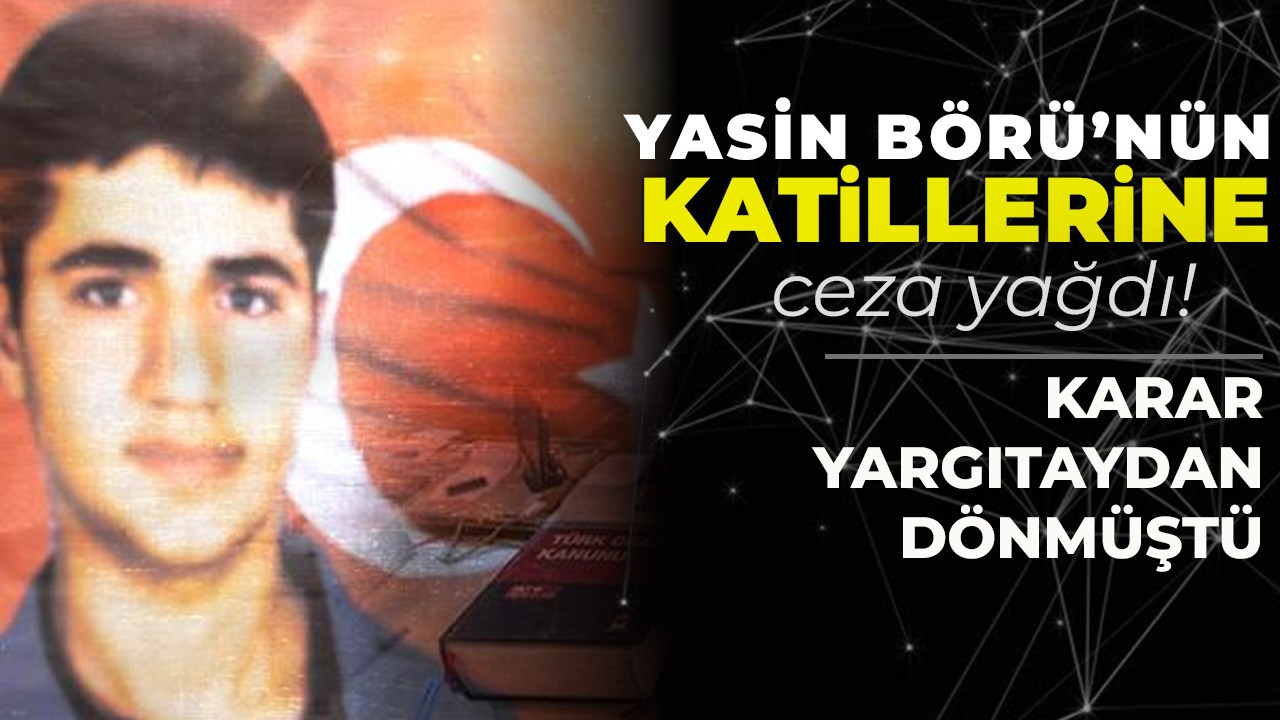 Yasin Börü’nün katillerine ceza yağdı