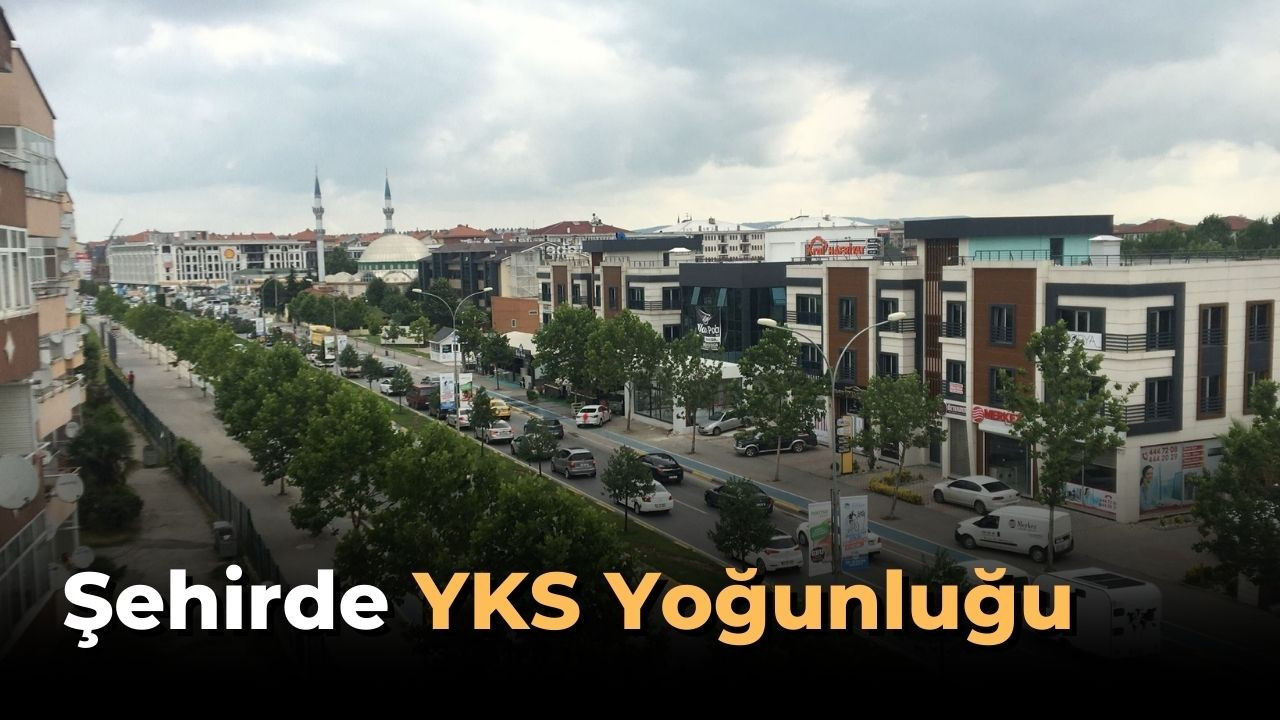 ŞEHİRDE YKS YOĞUNLUĞU