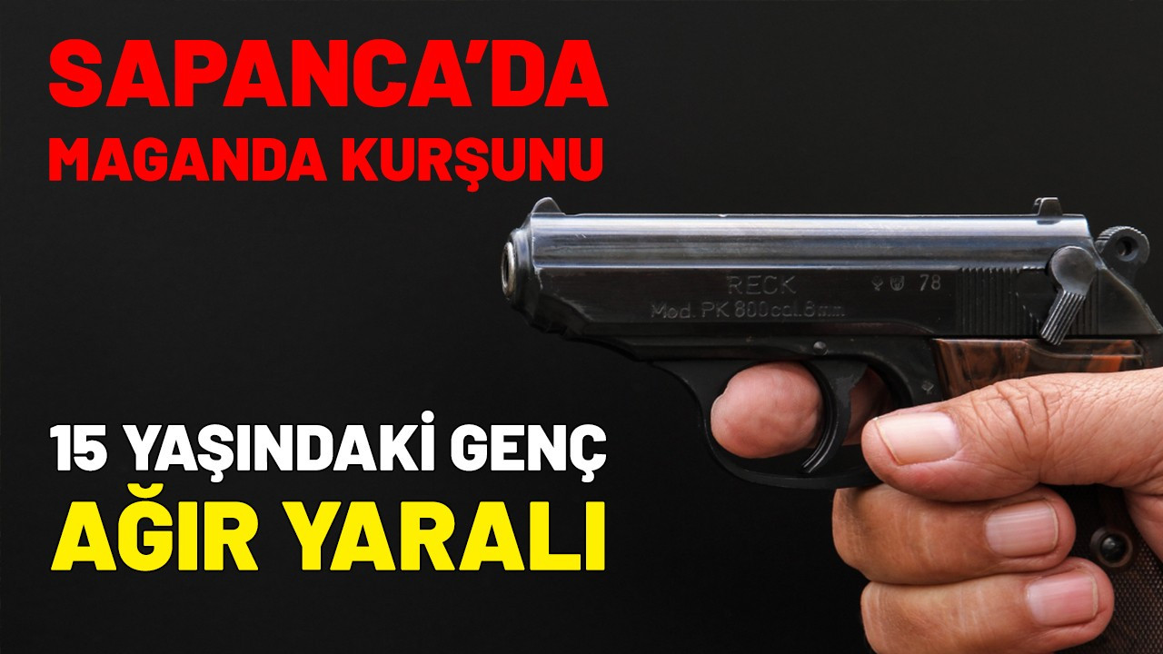 Sapanca'da maganda kurşunu 15 yaşındaki genci ağır yaraladı