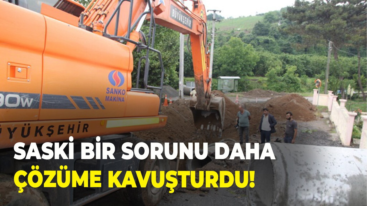 SASKİ bir sorunu daha çözüme kavuşturdu!