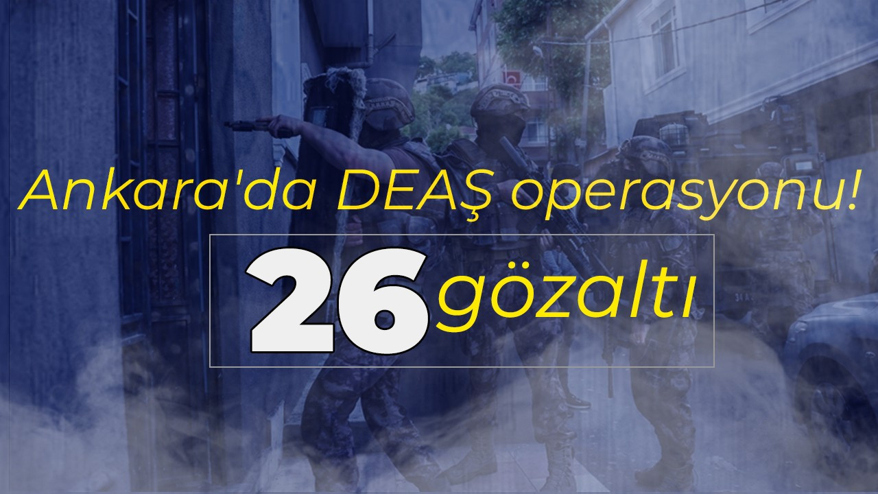 Ankara'da DEAŞ operasyonu