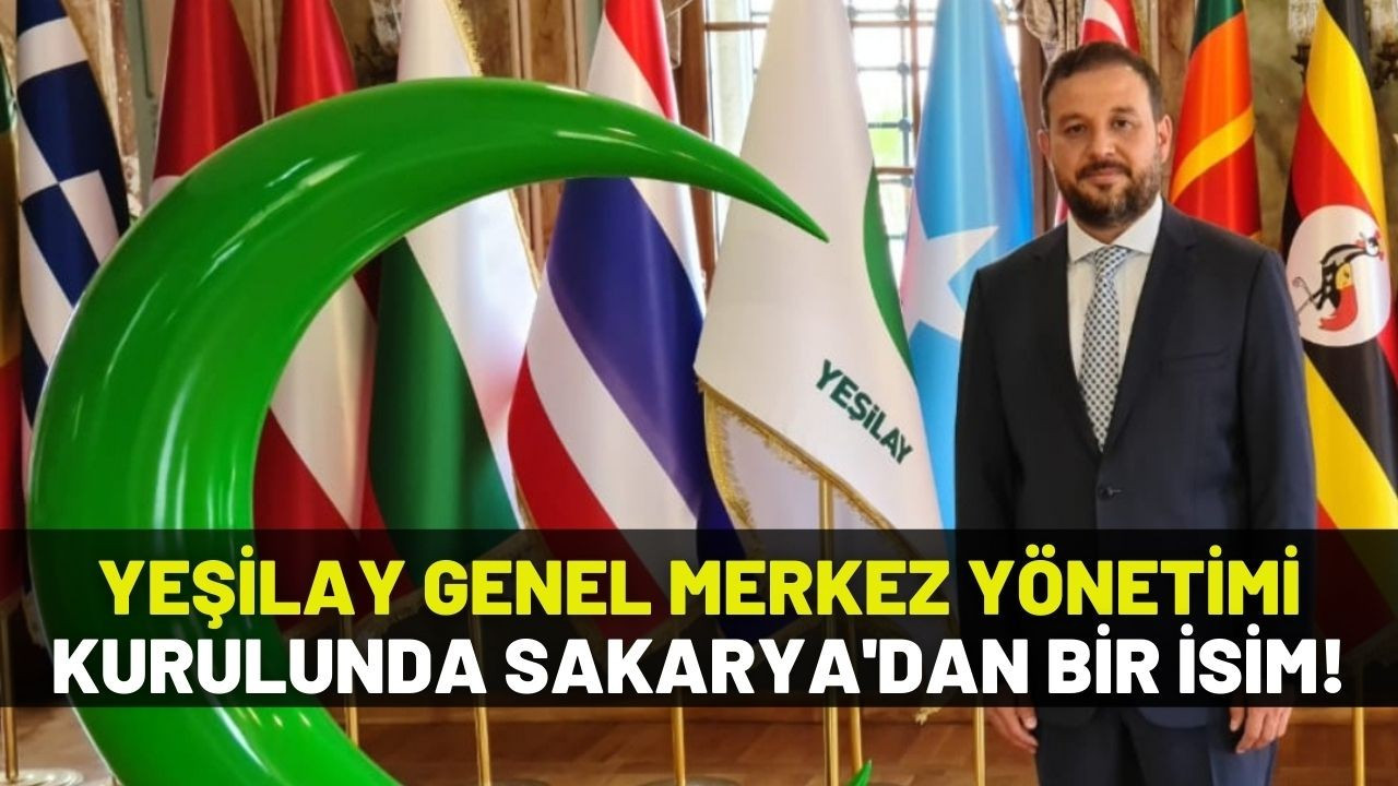 Yeşilay Genel Merkez Yönetim Kurulu’nda Sakarya’dan bir isim yer aldı!