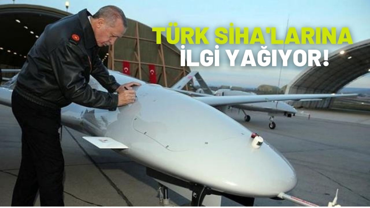 Türk SİHA'larına ilgi yağıyor!