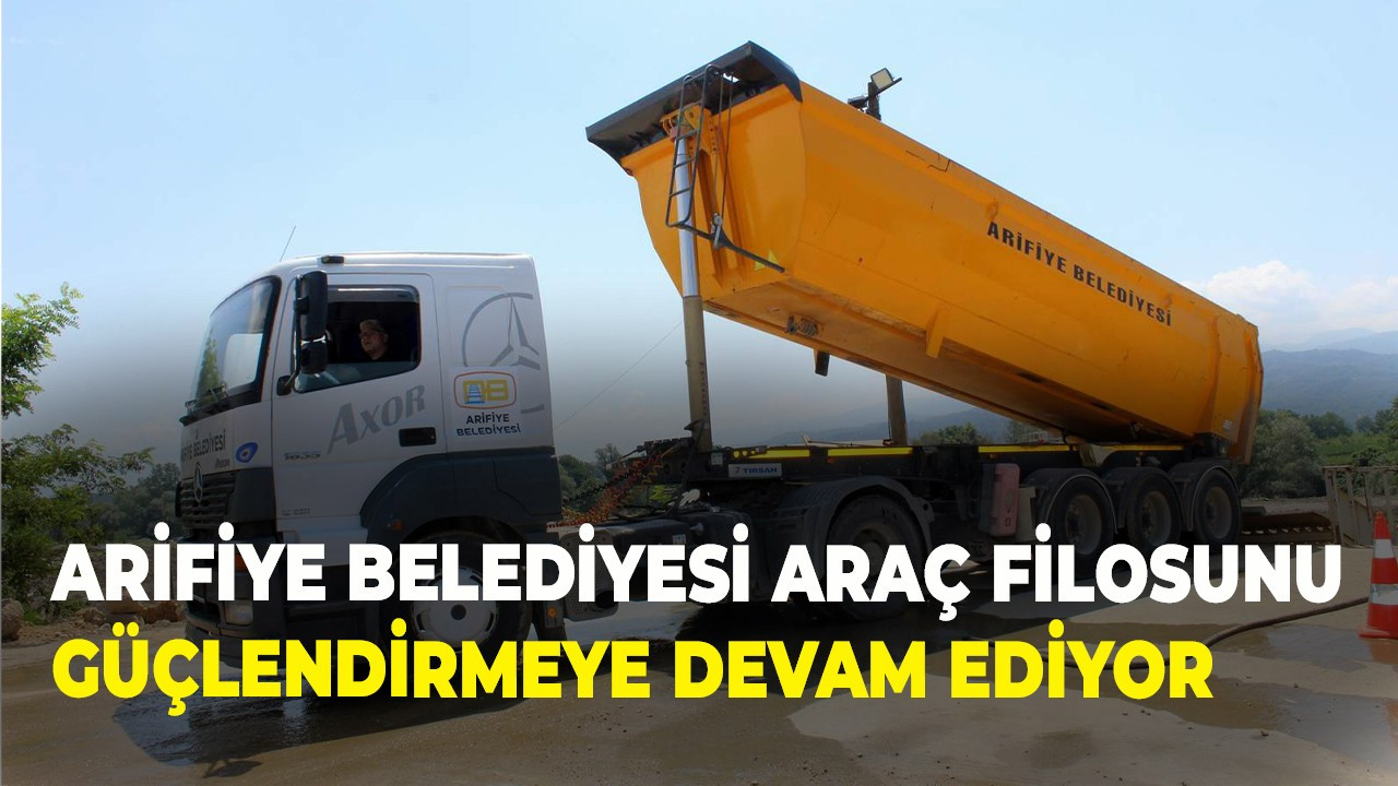 Arifiye Belediyesi Araç Filosunu Güçlendirmeye Devam Ediyor