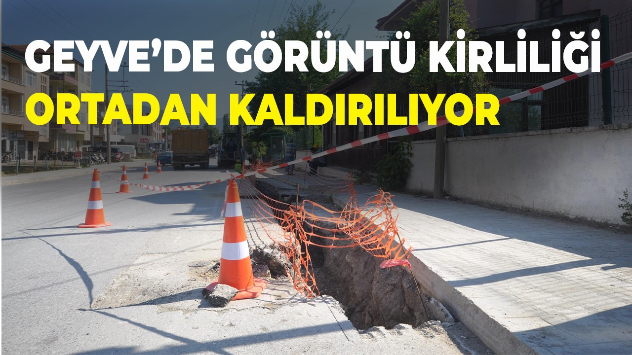 Geyve’de görüntü kirliliği ortadan kaldırılıyor