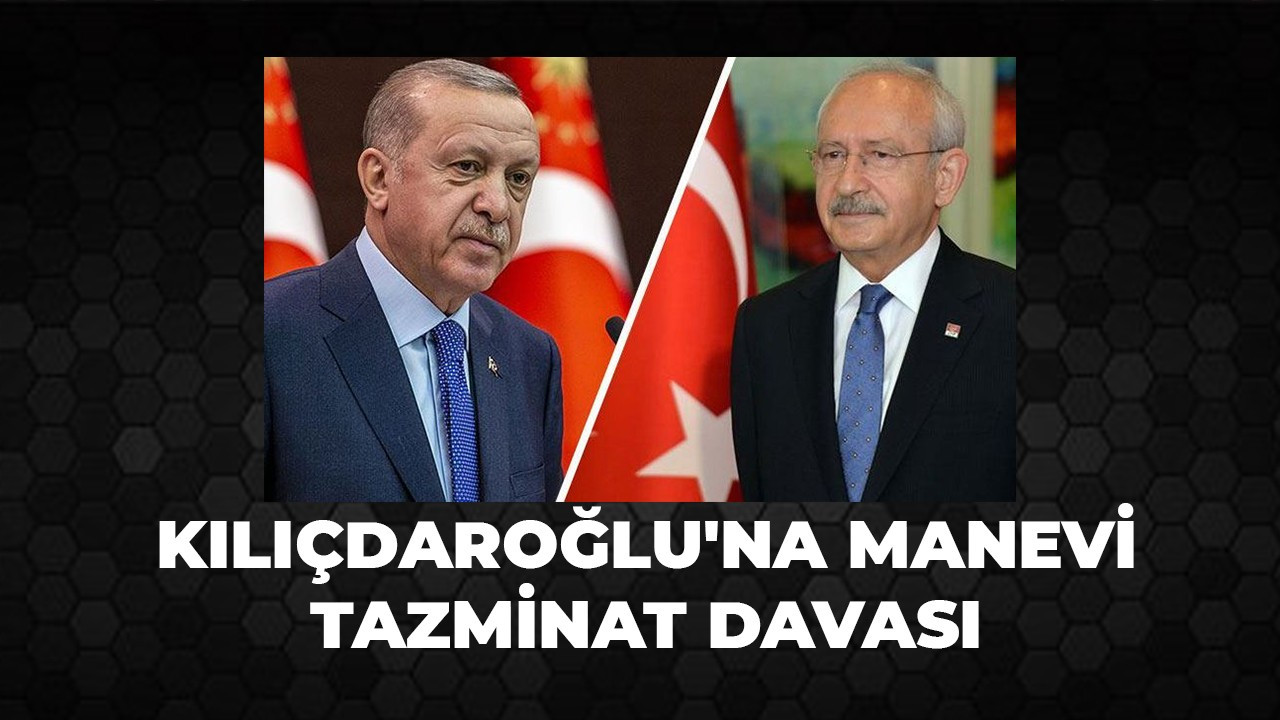 Cumhurbaşkanı'ndan Kılıçdaroğlu'na manevi tazminat davası