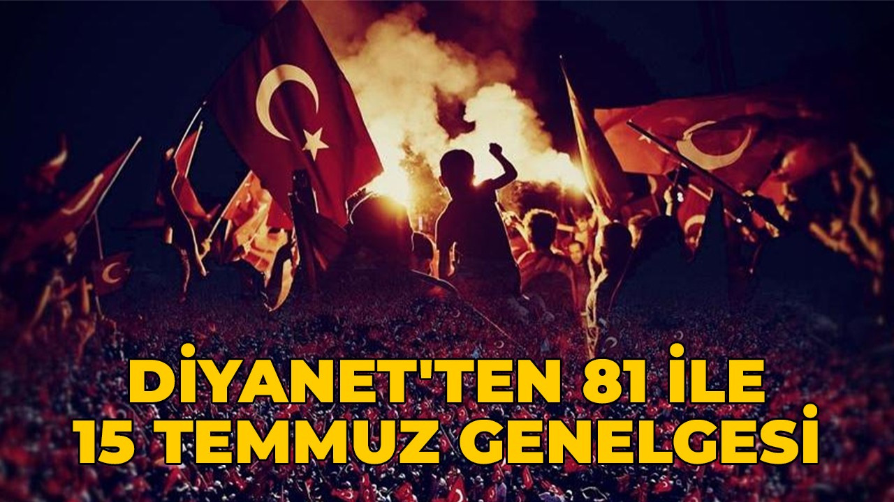 Diyanet'ten 81 ile "15 Temmuz" genelgesi