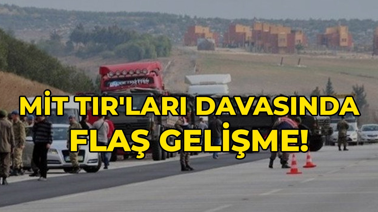 Yargıtay'dan MİT TIR'ları davası kararı