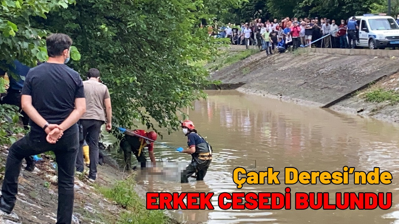 Çark Deresi'nde ceset bulundu