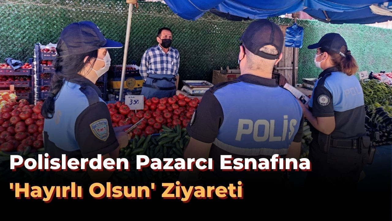 Polislerden pazarcı esnafına 'hayırlı olsun' ziyareti