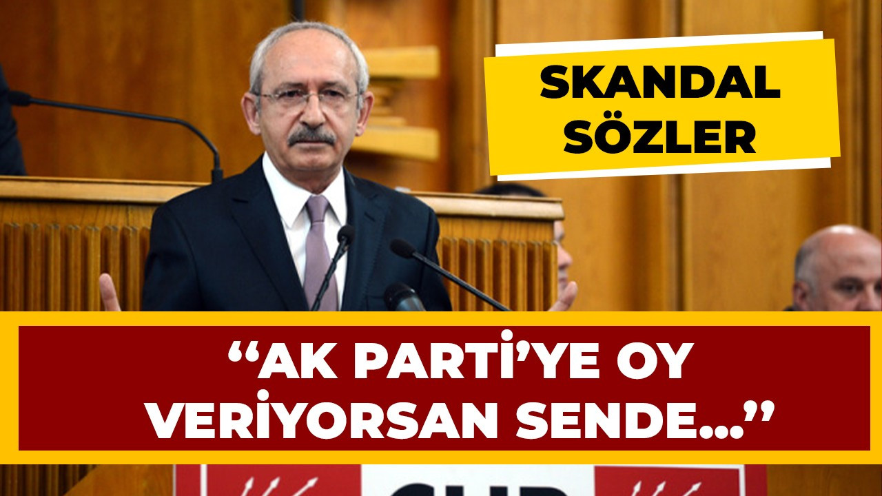 Kemal Kılıçdaroğlu AK Parti seçmenini ağır sözlerle itham etti
