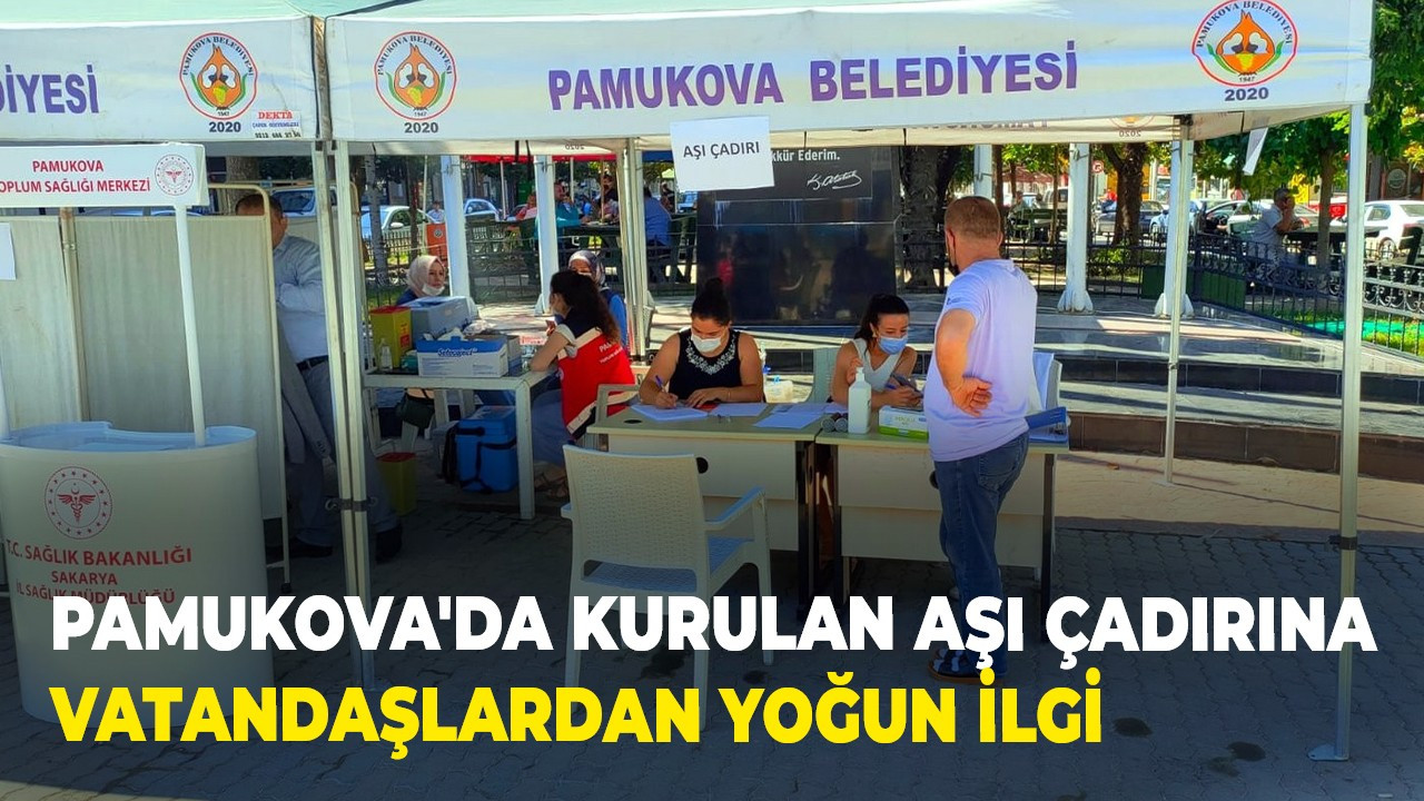 Pamukova'da kurulan aşı çadırına vatandaşlardan yoğun ilgi