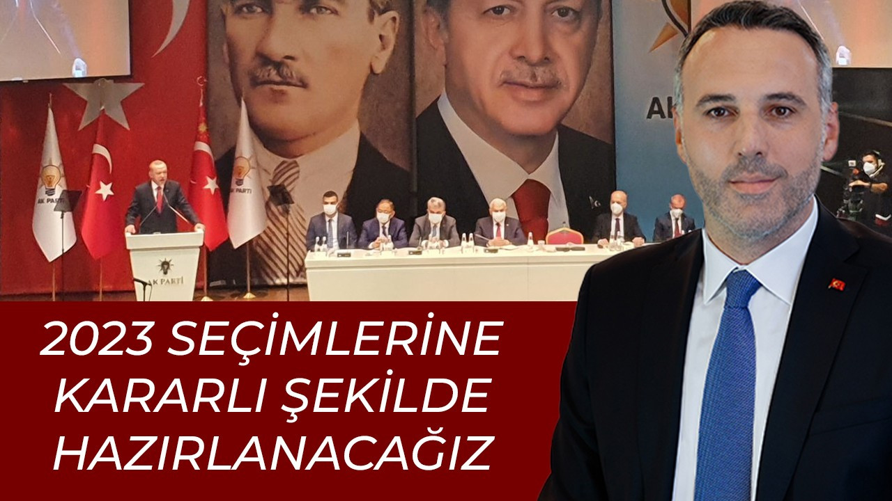 Başkan Tever, ''2023 seçimlerine kararlı şekilde hazırlanacağız''